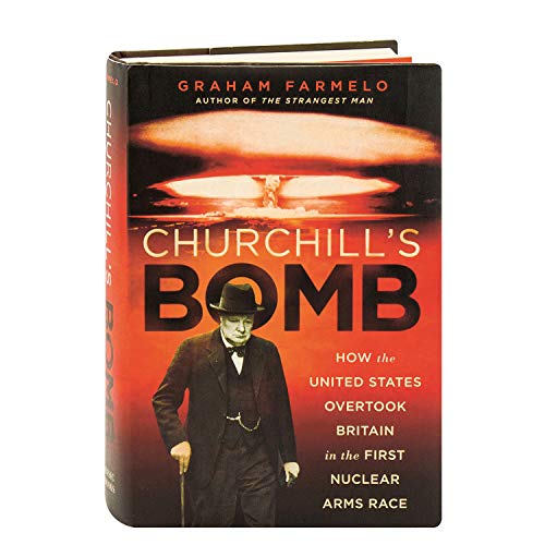 Churchill's Bomb: How the United States Overtook Britain in the First Nuclear Arms Race